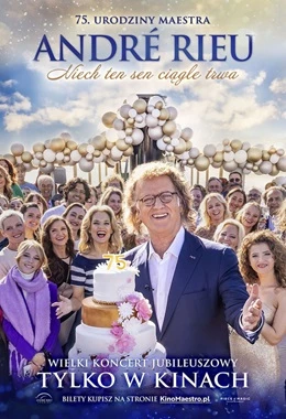 André Rieu „Niech ten sen ciągle trwa”. Jubileuszowy koncert z okazji 75. urodzin Maestra